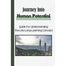 (영문도서) Journey Into Human Potential: Guide For Understanding The Life-Long-Learning Concept: Improve... Paperback, Independently Published, English, 9798547906206