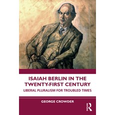 (영문도서)Isaiah Berlin in the Twenty-First Century: Liberal Pluralism for Troubled Times Paperback, Routledge, English, 9780367764647