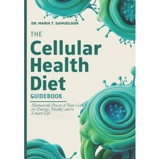 (영문도서) The Cellular Health Diet Guidebook: Harness the Power of Your Cells for Energy ... Paperback, Independently Published, English, 9798303545267