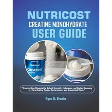 (영문도서)Nutricost Creatine Monohydrate User Guide: "Step-by-Step Blueprint to Unlock Str... Paperback, Independently Published, English, 9798264487262