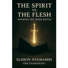 (영문도서)The Spirit vs. The Flesh: Winning the Inner Battle Paperback, Elimon Nyamambi, English, 9798232355791