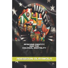 (영문도서) Africans Identity and the Colonial Mentality Paperback, Independently Published, English, 9798882128592
