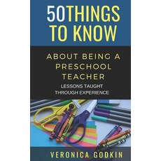 50 Things to Know about Being a Preschool Teacher: Lessons Taught Through Experience Paperback, Independently Published