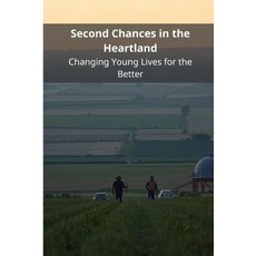 (영문도서)Second Chances in the Heartland: Changing Young Lives for the Better Paperback, Independently Published, English, 9798294111762
