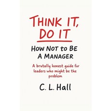 (영문도서)Think It Do It: How Not to Be a Manager: A brutally honest guide for leaders wh... Paperback, Independently Published, English, 9798271281853