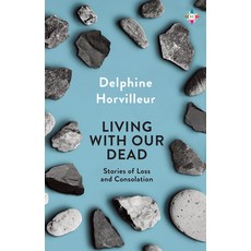 (영문도서) Living with Our Dead: Stories of Loss and Consolation Hardcover, Europa Compass, English, 9781609457952