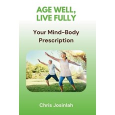 (영문도서) Age Well Live Fully: Your Mind-Body Prescription Paperback, Independently Published, English, 9798344370286