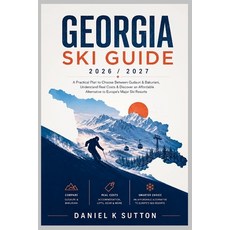 (영문도서)Georgia Ski Guide 2026/2027: A Practical Plan to Choose Between Gudauri & Bakuri... Paperback, Independently Published, English, 9798185192863