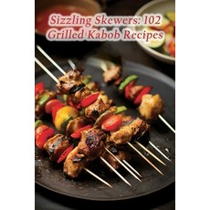 (영문도서) Sizzling Skewers: 102 Grilled Kabob Recipes Paperback, Independently Published, English, 9798869977045