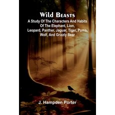 (영문도서)Wild beasts: A study of the characters and habits of the elephant lion leopard... Paperback, Alpha Edition, English, 9789368396062 Alpha Edition, English, 9789368396062