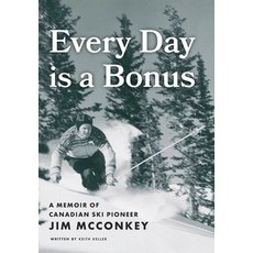 (영문도서)Every Day is a Bonus: A Memoir of Canadian Ski Pioneer Jim McConkey Hardcover, FriesenPress, English, 9781038337078