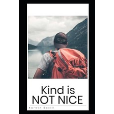 (영문도서)Kind is Not Nice: How High Performers Stop Being Used Without Becoming Bitter Paperback, Independently Published, English, 9798243074377
