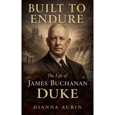 (영문도서)Built to Endure: The Life of James Buchanan Duke Paperback, Dianna Aubin, English, 9798224619931