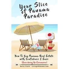 (영문도서) Your Slice of Panama Paradise: How To Buy Panama Real Estate With Confidence & Ease - Even WI... Paperback, Betsy Czark, English, 9781734698206
