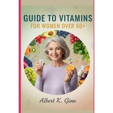 (영문도서)Guide to Vitamins for Women Over 60+ Paperback, Independently Published, English, 9798269992587