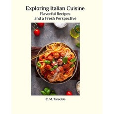 (영문도서)Exploring Italian Cuisine: A Fresh Perspective Paperback, Blurb, English, 9798331069810