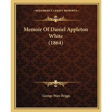 (영문도서) Memoir Of Daniel Appleton White (1864) Paperback, Kessinger Publishing, English, 9781165647972