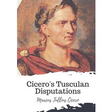 (영문도서) Cicero's Tusculan Disputations Paperback, Createspace Independent Pub..., English, 9781721770304
