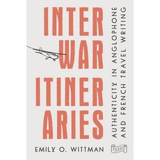 (영문도서) Interwar Itineraries: Authenticity in Anglophone and French Travel Writing Paperback, Amherst College, English, 9781943208302