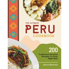 (영문도서) The Ultimate Peru Cookbook: 200 Traditional Peruvian Recipes To Cook Right Now Paperback, Independently Published, English, 9798879187823
