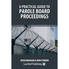 (영문도서) A Practical Guide to Parole Board Proceedings Paperback, Law Brief Publishing, English, 9781916698505