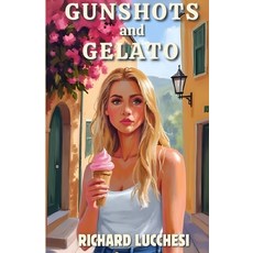(영문도서)Gunshots and Gelato: One Scoop of Danger Two Shots of Revenge Paperback, Lucchesi Publishing, English, 9798992304886 Lucchesi Publishing, English, 9798992304886