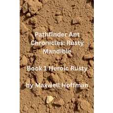 (영문도서)Pathfinder Ant Chronicles: Rusty Mandible Book 1 Heroic Rusty Paperback, Maxwell Hoffman, English, 9798235834262