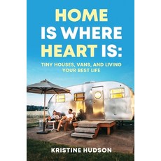 (영문도서) Home is Where Heart Is: Tiny Houses Vans and Living Your Best Life Paperback, Independently Published, English, 9798525895355