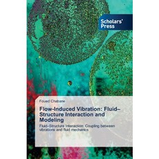 (영문도서)Flow-Induced Vibration: Fluid-Structure Interaction and Modeling Paperback, Scholars' Press, English, 9786209818271 Scholars' Press, English, 9786209818271