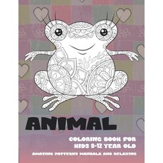 Animal Coloring Book for Kids 8-12 year old - Amazing Patterns Mandala and Relaxing Paperback, Independently Published
