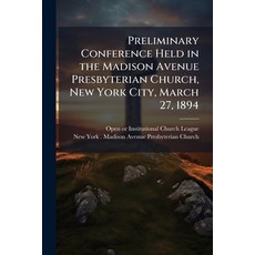 (영문도서)Preliminary Conference Held in the Madison Avenue Presbyterian Church New York... Paperback, Hutson Street Press, English, 9781025222813