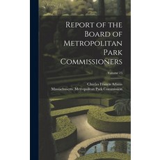 (영문도서) Report of the Board of Metropolitan Park Commissioners; Volume 25 Hardcover, Legare Street Press, English, 9781019972052