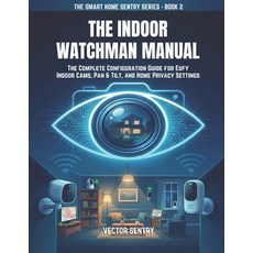 (英文圖書)The Indoor Watchman Manual: Complete Configuration Guide for Eufy Indoor Cams P... 平裝版, Independently Published, 英文
