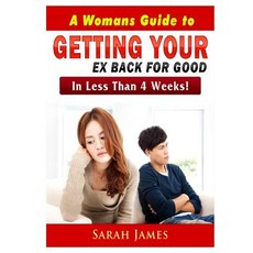 A Womans Guide to Getting your Ex Back for Good: In Less Than 4 Weeks! Paperback, Abbott Properties
