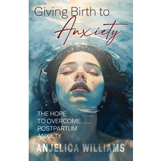 (영문도서)Giving Birth to Anxiety: The Hope to Overcome Postpartum Anxiety Paperback, 100x Publishing, English, 9798992925814
