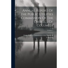 (영문도서) Annual Report Of The Public Utilities Commission Of The District Of Columbia; Volume 1 Paperback, Legare Street Press, English, 9781022630666