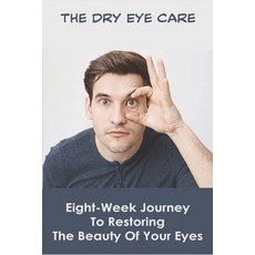 The Dry Eye Care: Eight-Week Journey To Restoring The Beauty Of Your Eyes: Activities Prophetic Drea... Paperback, Independently Published, English, 9798711451662