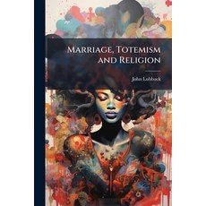 (영문도서)Marriage Totemism and Religion Paperback, Hutson Street Press, English, 9781023772563