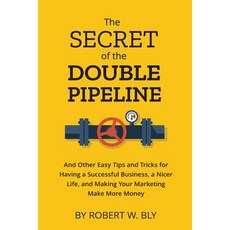 (영문도서) The Secret of the Double Pipeline: And Other Easy Tips and Tricks for Having a Better Busines... Paperback, Independently Published, English, 9798867148317