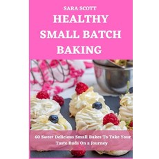 (영문도서) Healthy Small Batch Baking Paperback, Independently Published, English, 9798393940331