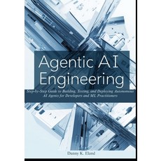(영문도서)Agentic AI Engineering: Step-by-Step Guide to Building Testing and Deploying A... Paperback, Independently Published, English, 9798275451757