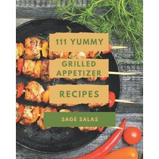 111 Yummy Grilled Appetizer Recipes: Explore Yummy Grilled Appetizer Cookbook NOW! Paperback, Independently Published