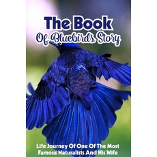 The Book Of Bluebirds Story Life Journey Of One Of The Most Famous Naturalists And His Wife: Environ... Paperback, Independently Published, English, 9798584771492