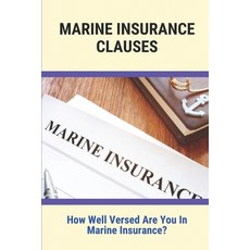 (영문도서) Marine Insurance Clauses: How Well Versed Are You In Marine Insurance?: Marine Insurance Guide Paperback, Independently Published