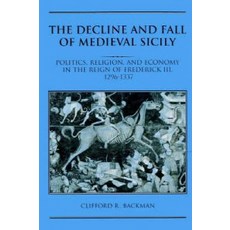 The Decline and Fall of Medieval Sicily:"Politics Religion and Economy in the Reign of Freder..., Cambridge University Press