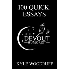 (영문도서) 100 Quick Essays: From @TheDevoutHumorist Paperback, Kyle Woodruff, English, 9798987939628
