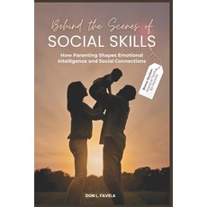 (英文圖書)Behind the Scenes of Social Skills: How Parenting Shapes Emotional Intelligence... 平裝版, Independently Published, 英文
