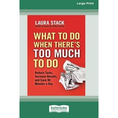 (영문도서) What To Do When There's Too Much To Do: Reduce Tasks Increase Results and Save 90 a Minutes... Paperback, ReadHowYouWant, English, 9780369381187