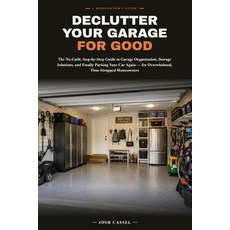 (영문도서)Declutter Your Garage for Good: The No-Guilt Step-by-Step Guide to Garage Organ... Paperback, Independently Published, English, 9798189492686