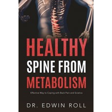 (영문도서) Healthy Spine from Metabolism: Effective Ways for Coping with Back Pain and Sciatica Paperback, Independently Published, English, 9798397158367